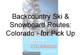 Backcountry Ski & Snowboard Routes: Colorado for pick-up